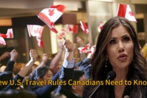 New U.S. Travel Rules: Canadians Must Register for Stays Over 30 Days Says Homeland Security Secretary Christine