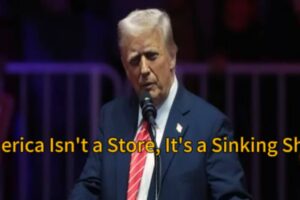 Donald Trump’s Deranged 'Shopkeeper' Rant Triggers Economic Meltdown: America Isn’t a Store, It’s a Sinking Ship