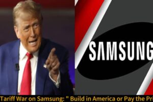 Donald Trump Declares 25% Tariff War on Samsung: “Build in America or Pay the Price!”