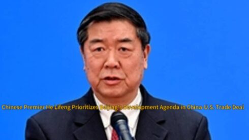 China's Vice Premier, He Lifeng Unveils Explosive China-U.S. Trade Deal Mechanism Prioritizing Beijing’s Development Agenda
