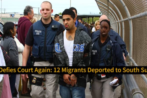 ICE Defies Court Again: 12 Migrants Deported to War-Torn South Sudan in Shocking Violation