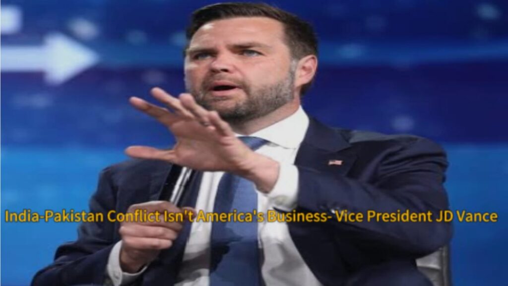 U.S. Vice President JD Vance Shocks World: Says India-Pakistan Conflict Is ‘None of America’s Business’ in Bold Foreign Policy Bombshell"