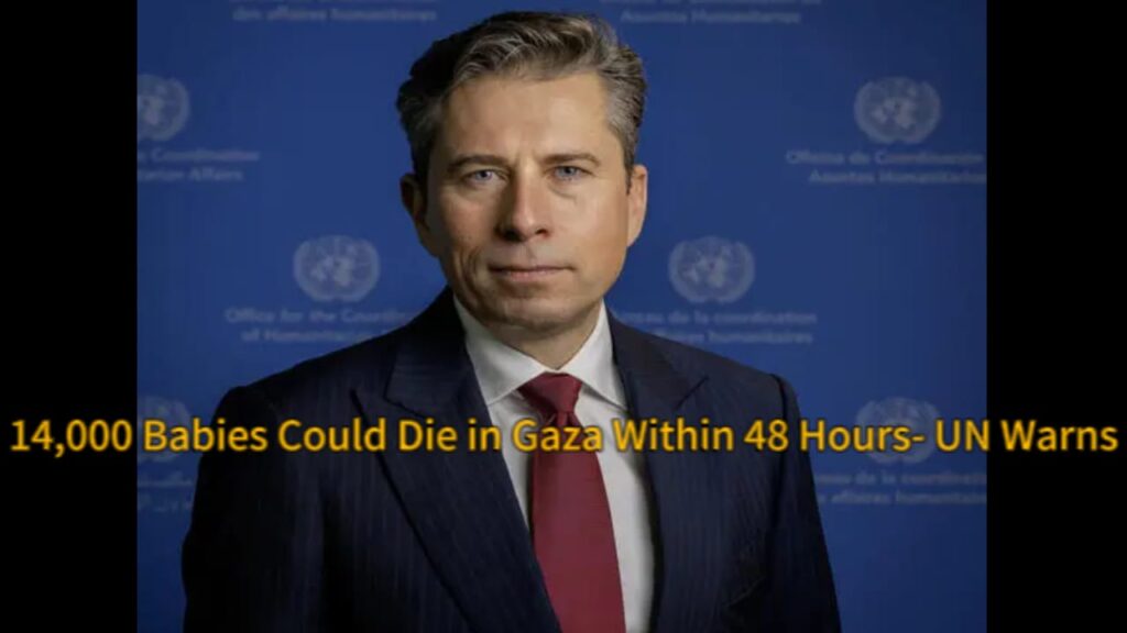 Chief Tom Fletcher: 14,000 Babies Could Die in Gaza Within 48 Hours — UN’s Urgent Warning Sparks Global Outrage"