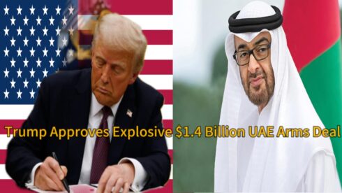 Donald Trump Approves Explosive $1.4 Billion UAE Arms Deal in 2025: US. Faces Global Backlash Over Controversial Weapons Sale