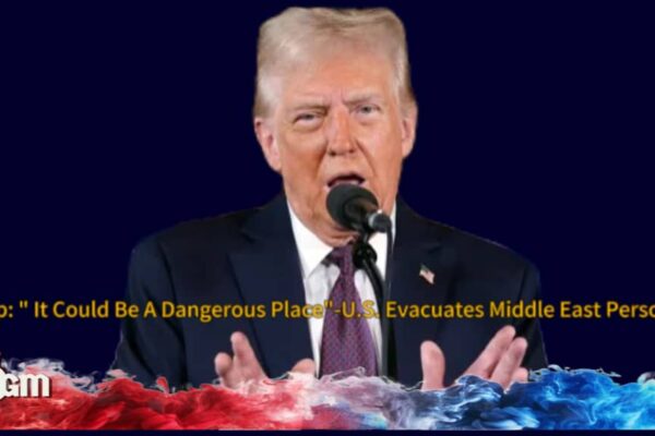 Donald Trump: "It Could Be a Dangerous Place" — U.S. Begins Middle East Evacuation Amid Iran Tensions