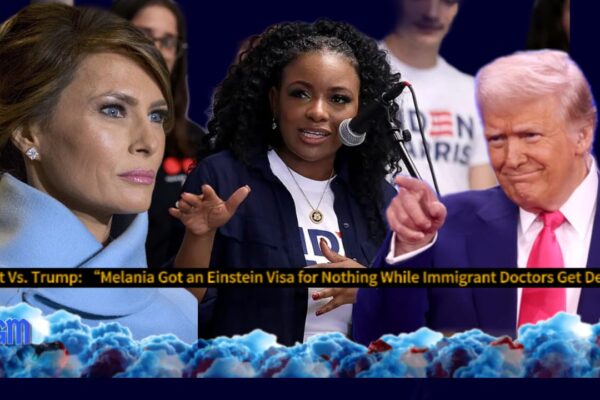Rep. Jasmine Crockett vs. President Donald J. Trump: “Melania Got an Einstein Visa for Nothing While Immigrant Doctors Get Deported!