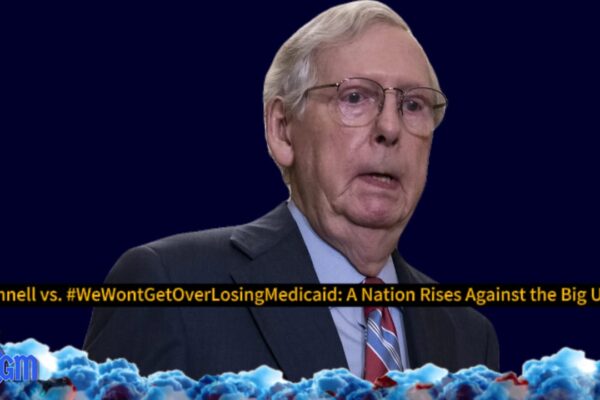 Senator Mitch McConnell vs. America’s Most Vulnerable: The Big Ugly Bill That Could Kill Medicaid