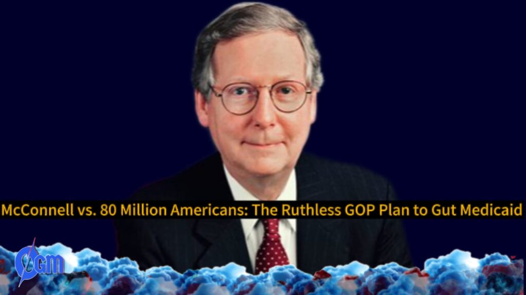 Senator Mitch McConnell vs. America’s Most Vulnerable: The Big Ugly Bill That Could Kill Medicaid