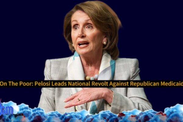 Medicaid Massacre? Nancy Pelosi Blasts Trump’s Silence as GOP Targets Healthcare Lifeline for 15 Million