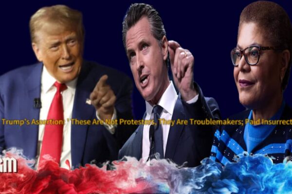 Donald Trump Blasts Newsom and Bass Over L.A. Riots: “Paid Insurrectionists, Not Protesters”