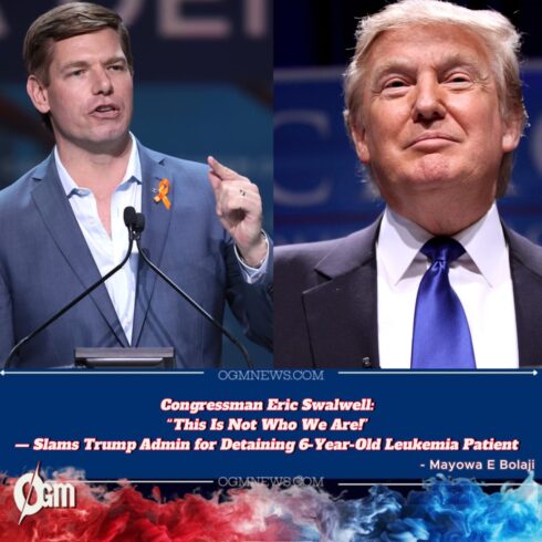 Congressman Eric Swalwell Condemns Trump Admin Over Detention of 6-Year-Old Leukemia Patient: "This Is Not Who We Are"
