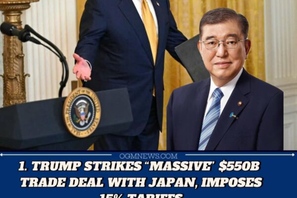 TRUMP ANNOUNCES "MASSIVE" U.S.–JAPAN TRADE DEAL WITH 15% TARIFFS