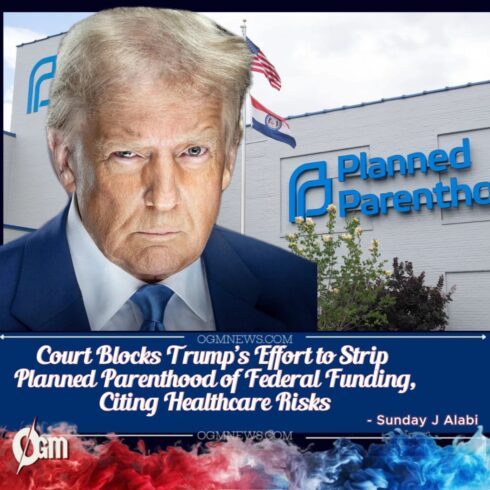 Judge Temporarily Blocks Trump’s Move to Strip Planned Parenthood of Medicaid Funding