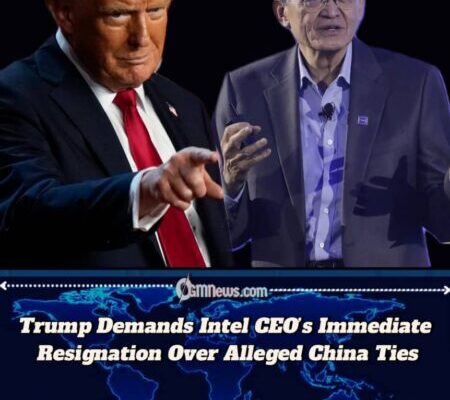 Trump Demands Immediate Resignation of Intel CEO Over Alleged China Ties