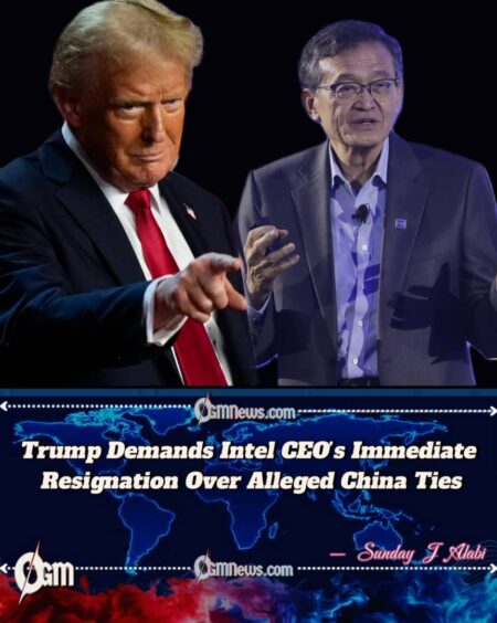 Trump Demands Immediate Resignation of Intel CEO Over Alleged China Ties
