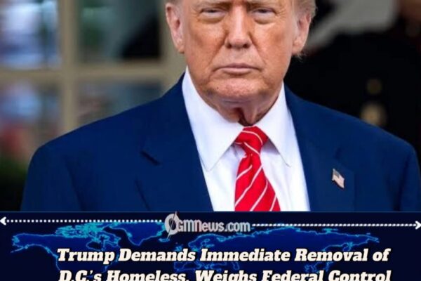Trump Orders Immediate Removal of Homeless from D.C., Signals Possible Federal Takeover