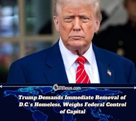 Trump Orders Immediate Removal of Homeless from D.C., Signals Possible Federal Takeover