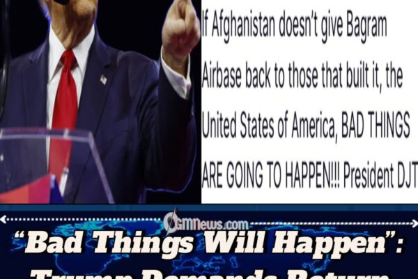 Donald Trump Warns Afghanistan Over Bagram Airbase: “Bad Things Are Going to Happen”