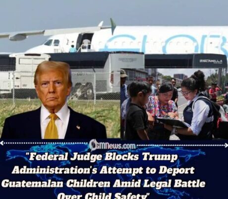 Federal Judge Blocks Trump Administration's Attempt to Deport Guatemalan Children Amid Legal Battle Over Child Safety
