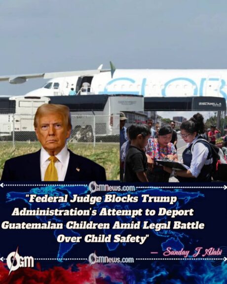 Federal Judge Blocks Trump Administration's Attempt to Deport Guatemalan Children Amid Legal Battle Over Child Safety