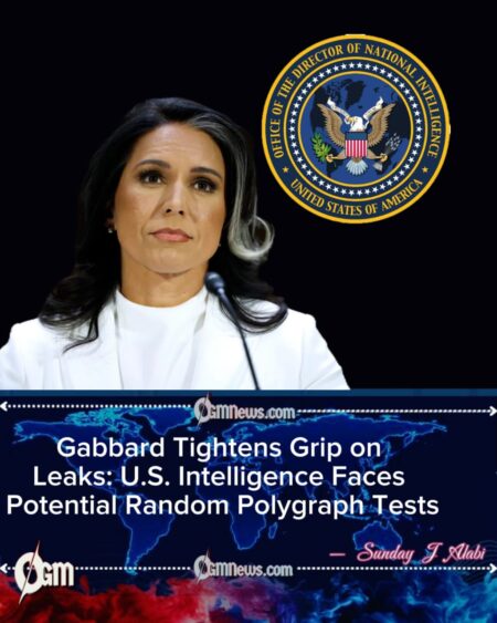 DNI Tulsi Gabbard Orders Crackdown on Leaks: U.S. Intelligence Agencies to Review Random Polygraph Feasibility