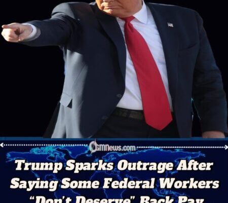 Trump Questions Back Pay for Federal Workers: “Some People Don’t Deserve to Be Taken Care Of”