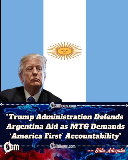 Trump Administration Defends Argentina Aid as MTG Demands ‘America First’ Accountability