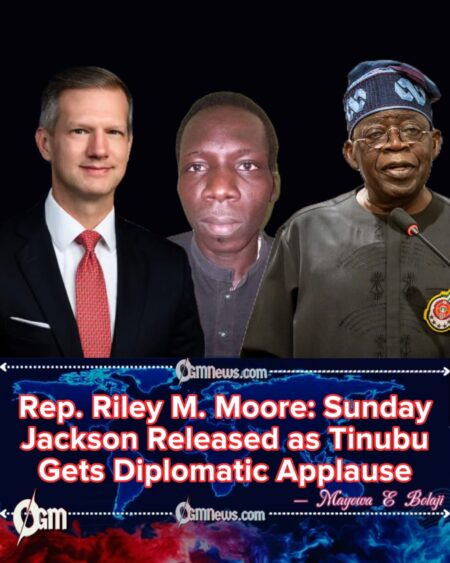 Rep. Riley M. Moore: Tinubu Engages U.S. as Sunday Jackson Finally Goes Home
