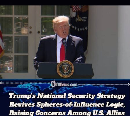 Allies Alarmed as Trump Security Doctrine Emphasizes Spheres of Influence