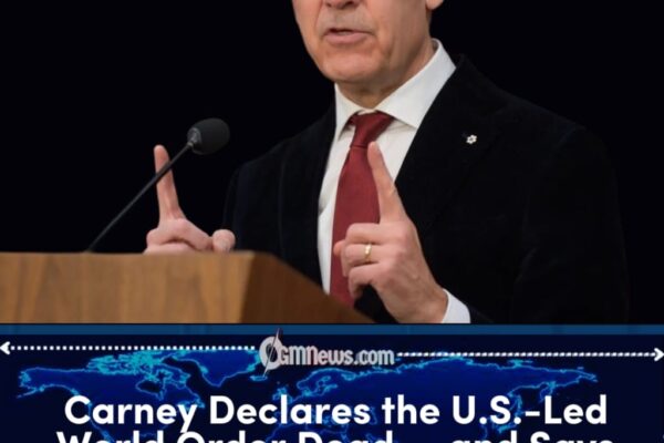 Carney Declares the End of the U.S.-Led World Order