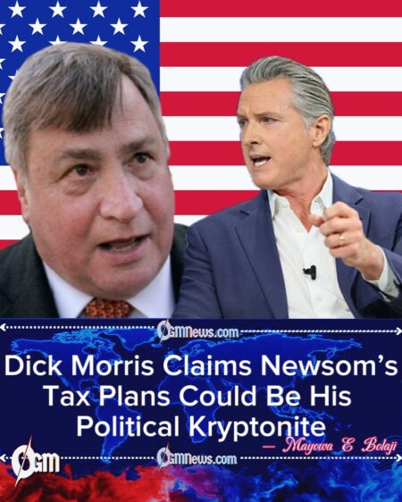 Political strategist Dick Morris Says California’s Tax Obsession Could Wreck Newsom’s Big Dreams