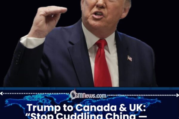 President Trump Calls Canada-China Business Ties ‘Very Dangerous’
