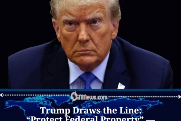 Trump Orders Federal Agencies to Prioritize Protection of Federal Property