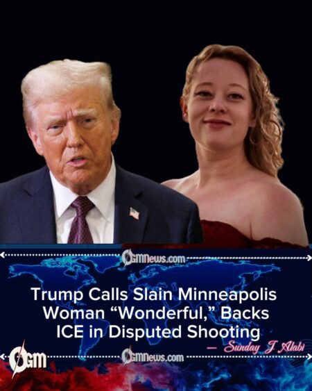 Trump Says Slain Minneapolis Woman Was “Solid and Wonderful,” Defends ICE Amid Disputed Shooting