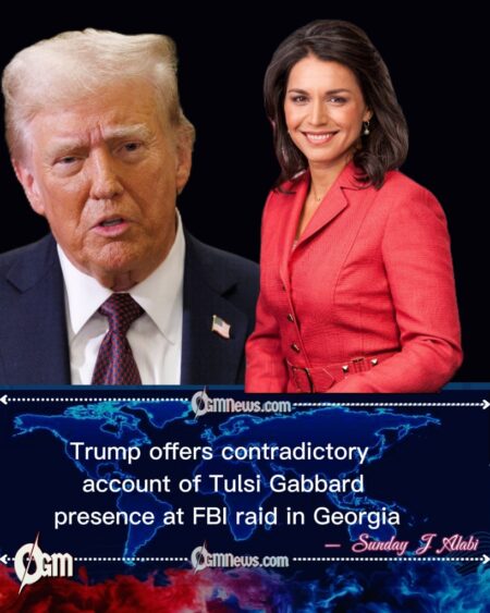 Trump Administration Faces Scrutiny Over Conflicting Accounts of Tulsi Gabbard’s Presence at FBI Raid in Georgia