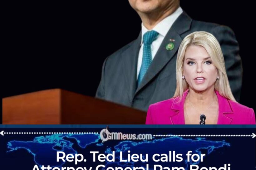 Rep. Ted Lieu demands accountability and calls for Pam Bondi’s resignation
