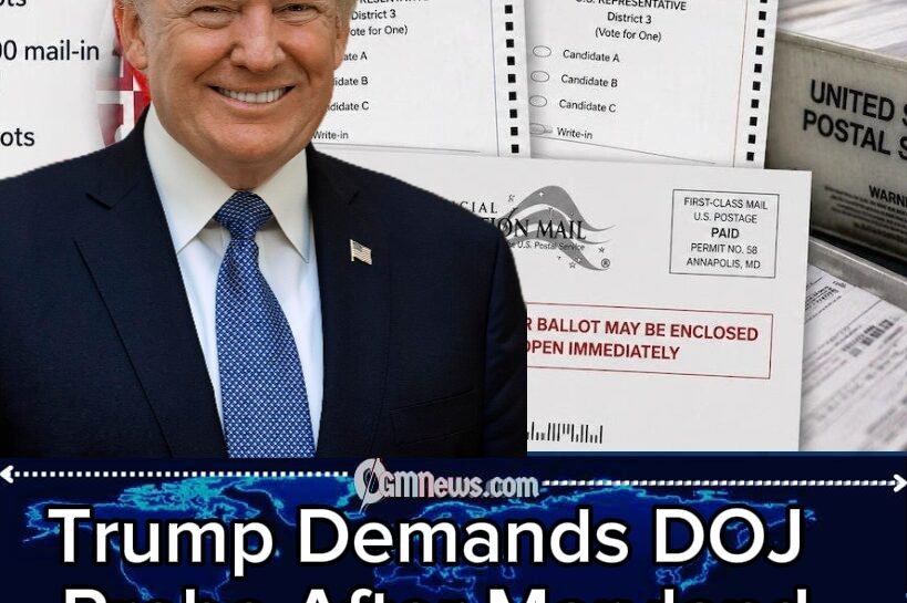 500,000 Ballots and One Giant Political Explosion”: Trump Demands DOJ Investigation Into Maryland Mail Voting Chaos