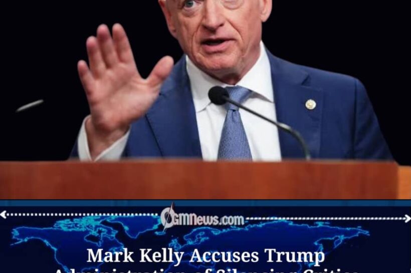 Mark Kelly Accuses Trump Administration of Silencing Critics