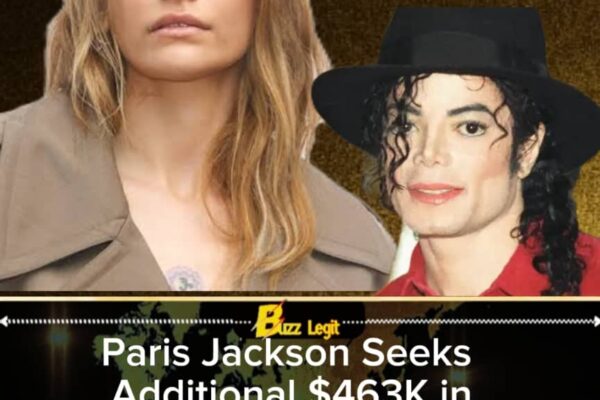 Paris Jackson’s Estate Battle Deepens as She Demands Extra $463K—A New Fight Over Michael Jackson’s Legacy