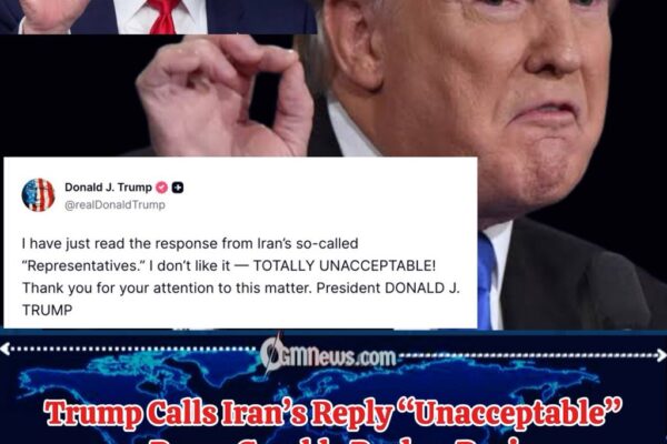 Trump Calls Iran’s Reply “Unacceptable” as Peace Gamble Pushes Region Toward Another Crisis