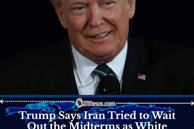 Trump Says Iran Wants Deal but Is Delaying Talks Until After Midterms