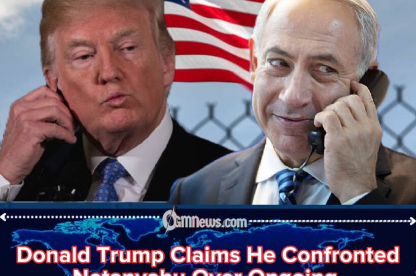 Donald Trump Says He Called Netanyahu “Crazy” During Tense Call