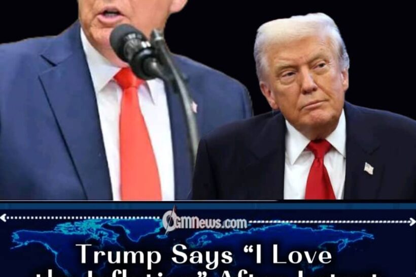 INFLATION REMARK: TRUMP SAYS “I LOVE THE INFLATION” AFTER BEING ASKED ABOUT NEW ECONOMIC NUMBERS