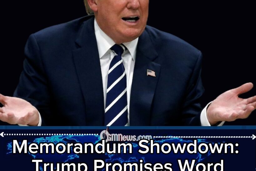 MEMORANDUM POLITICS: Trump Vows to Read Iran Deal Word-for-Word as Battle Over Narrative Intensifies