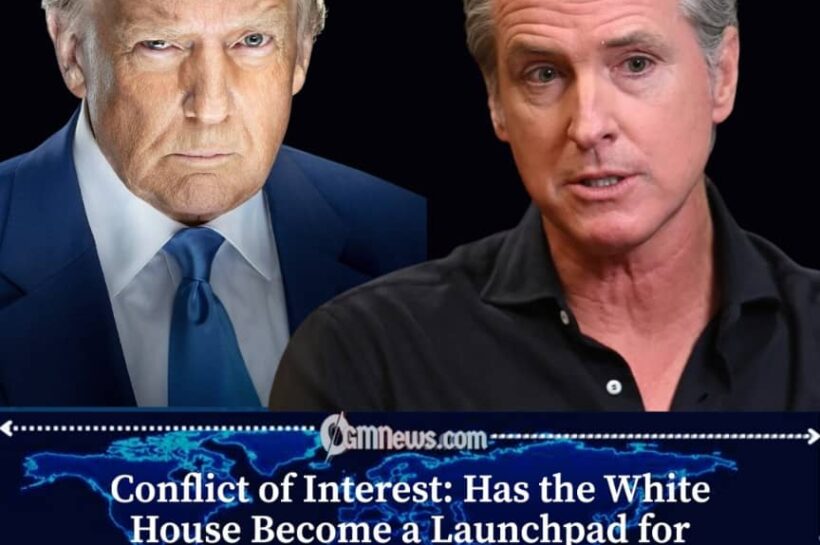 Newsom Accuses Trump of Using White House to Benefit Family Businesses