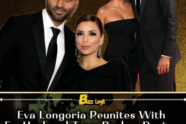 REUNION In France: Eva Longoria And Tony Parker Meet Again Fifteen Years After A Divorce That Shocked Hollywood