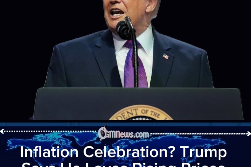 Inflation Applause? Trump Says He Loves Rising Prices as Secret Oil Strategy Takes Center Stage