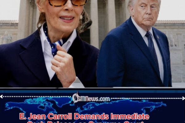 E. JEAN CARROLL PUSHES FOR IMMEDIATE $5M RELEASE FROM PRESIDENT DONALD TRUMP” AS SUPREME COURT RULING TRIGGERS LEGAL SCRAMBLE