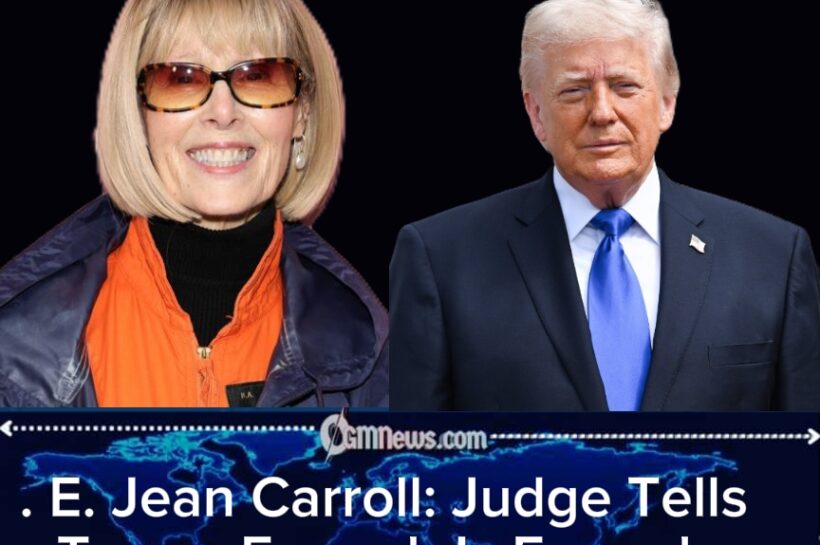 E. Jean Carroll Showdown: Judge Rejects Trump’s Latest Delay Bid as $5.8 Million Payment Deadline Tightens