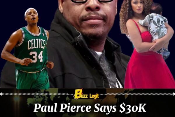 NBA Legend Paul Pierce Declares: “$30K for Child Support Is Too Damn High” as Wallet Files Emotional Distress Complaint
